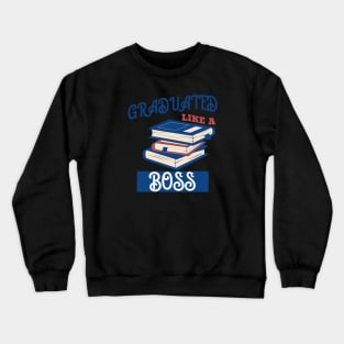 Graduated Like a Boss Crewneck Sweatshirt